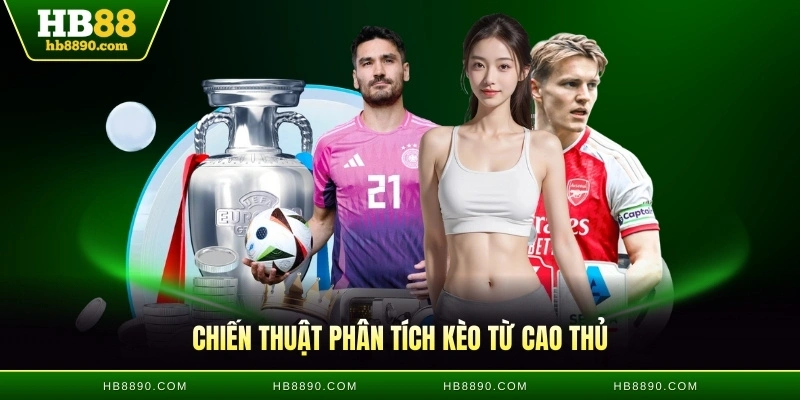Chiến thuật phân tích kèo từ cao thủ