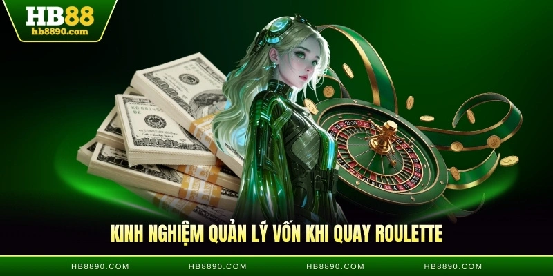 Kinh nghiệm quản lý vốn khi quay Roulette