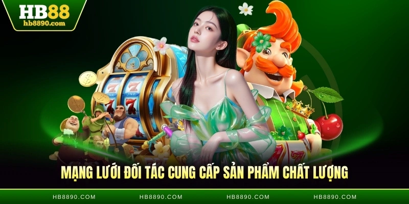 Mạng lưới đối tác cung cấp sản phẩm chất lượng